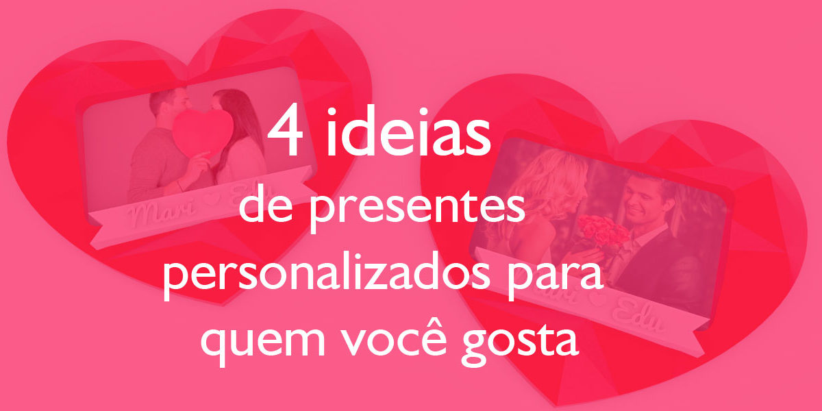 4-ideias-de-presentes-personalizados-para-quem-voce-gosta
